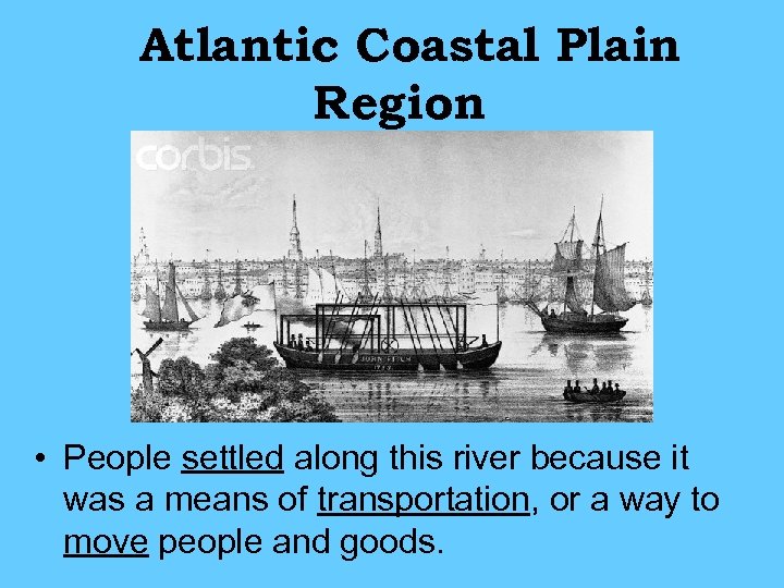 Atlantic Coastal Plain Region • People settled along this river because it was a