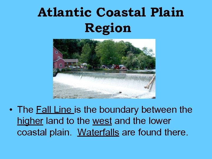 Atlantic Coastal Plain Region • The Fall Line is the boundary between the higher