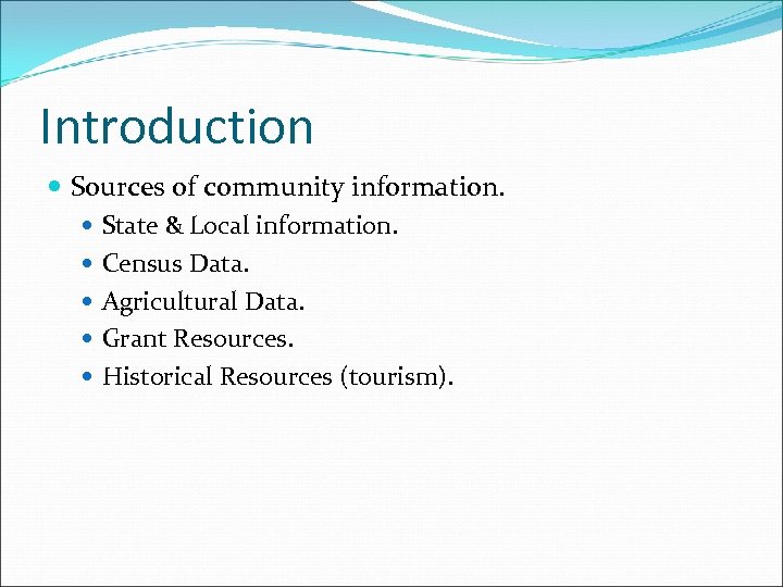 Introduction Sources of community information. State & Local information. Census Data. Agricultural Data. Grant