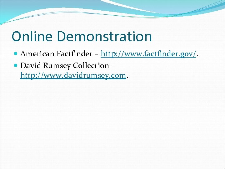 Online Demonstration American Factfinder – http: //www. factfinder. gov/. David Rumsey Collection – http: