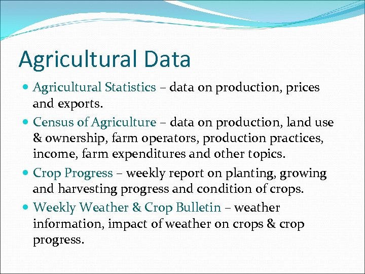 Agricultural Data Agricultural Statistics – data on production, prices and exports. Census of Agriculture
