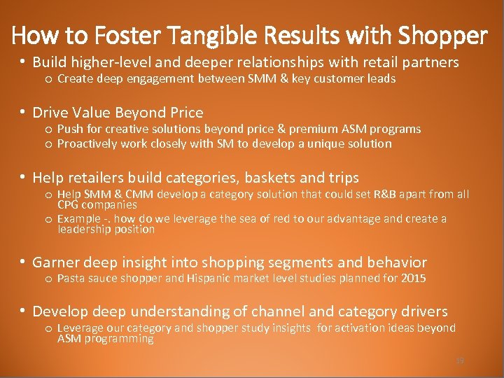 How to Foster Tangible Results with Shopper • Build higher-level and deeper relationships with
