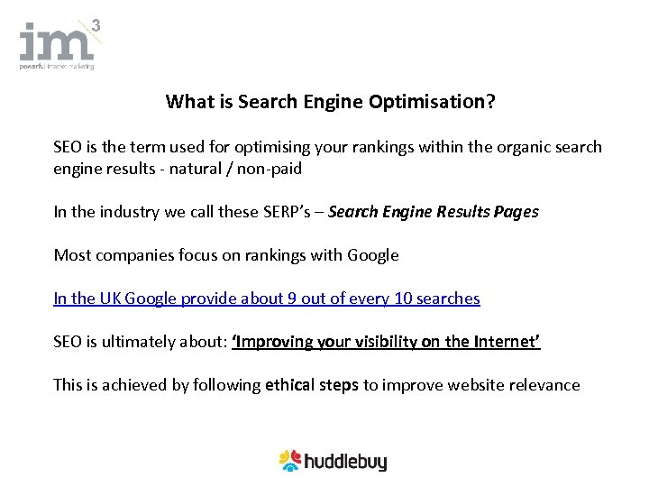 What is Search Engine Optimisation? SEO is the term used for optimising your rankings