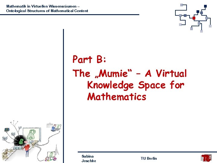 Mathematik in Virtuellen Wissensräumen – Ontological Structures of Mathematical Content Part B: The „Mumie“