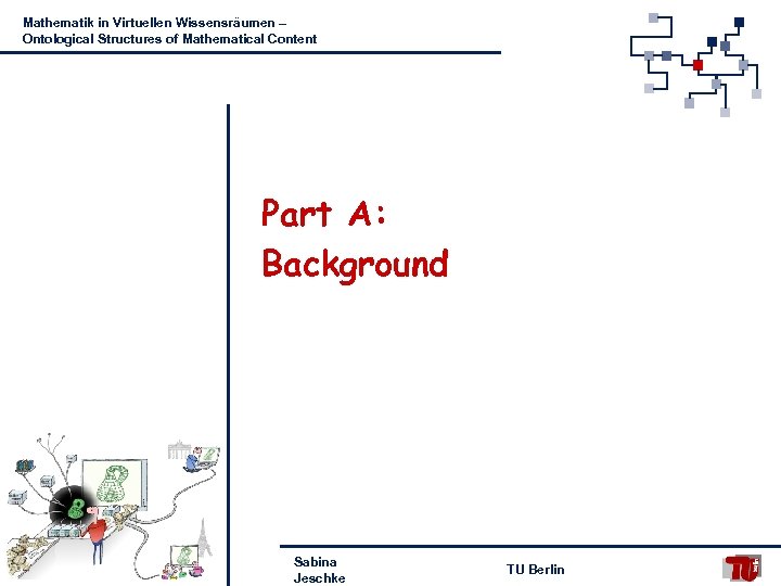 Mathematik in Virtuellen Wissensräumen – Ontological Structures of Mathematical Content Part A: Background Sabina