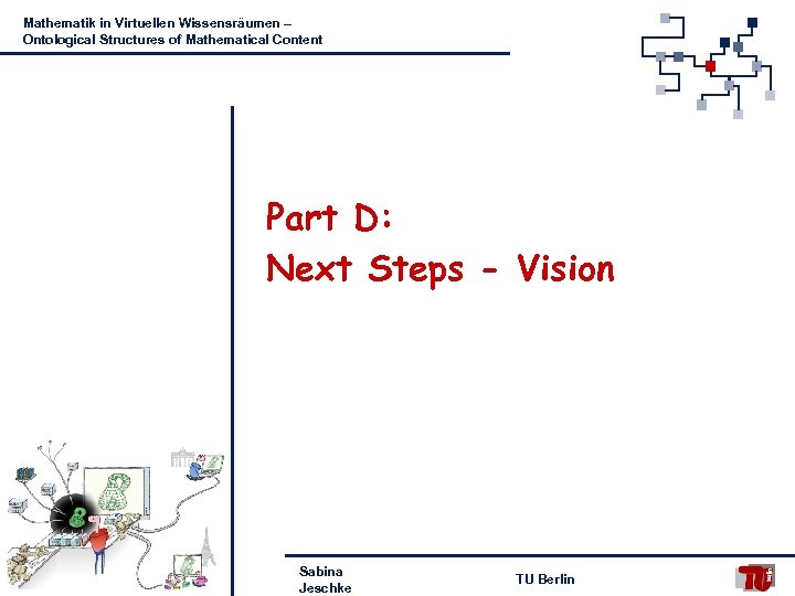 Mathematik in Virtuellen Wissensräumen – Ontological Structures of Mathematical Content Part D: Next Steps
