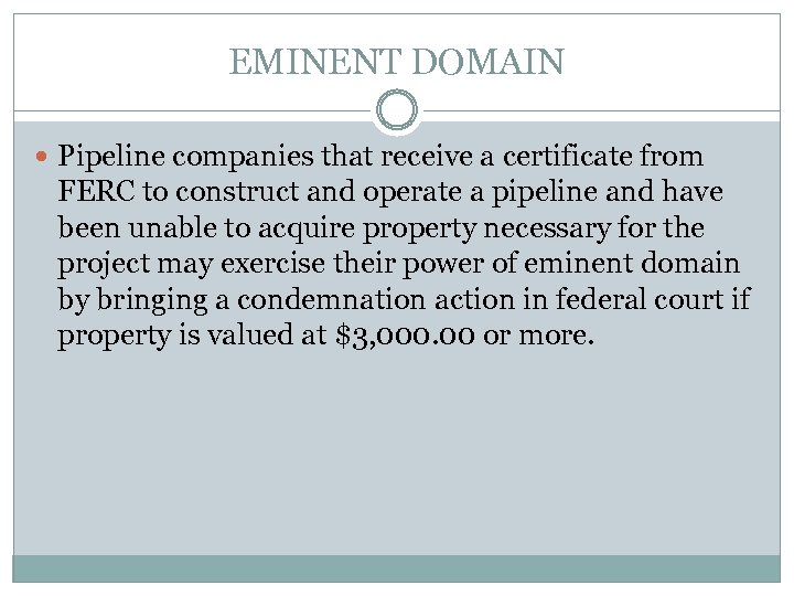 EMINENT DOMAIN Pipeline companies that receive a certificate from FERC to construct and operate