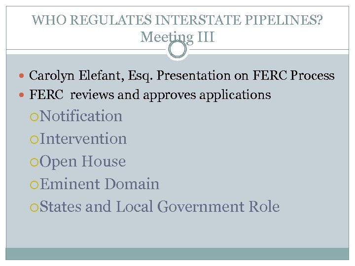 WHO REGULATES INTERSTATE PIPELINES? Meeting III Carolyn Elefant, Esq. Presentation on FERC Process FERC