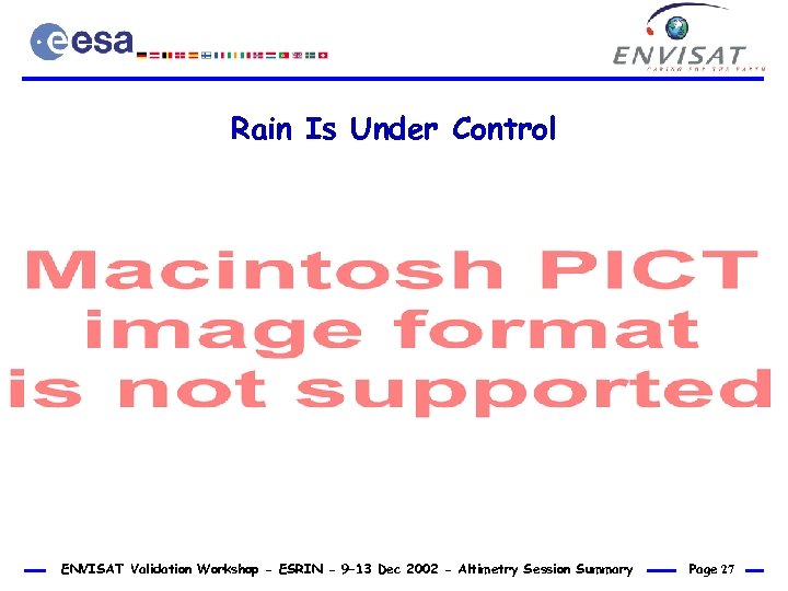 Rain Is Under Control ENVISAT Validation Workshop - ESRIN - 9– 13 Dec 2002