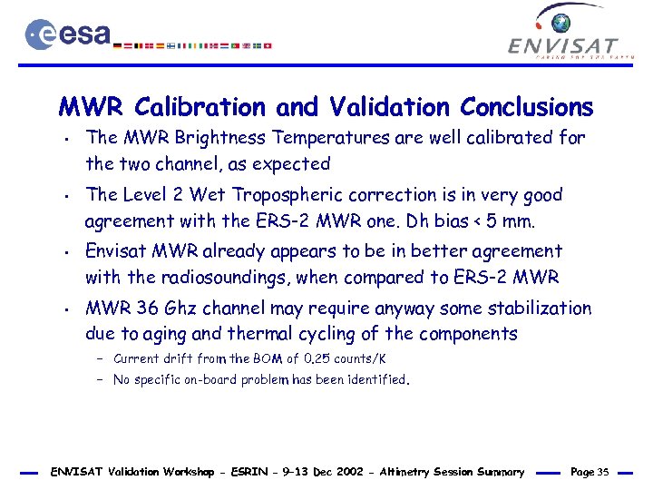 MWR Calibration and Validation Conclusions • • The MWR Brightness Temperatures are well calibrated