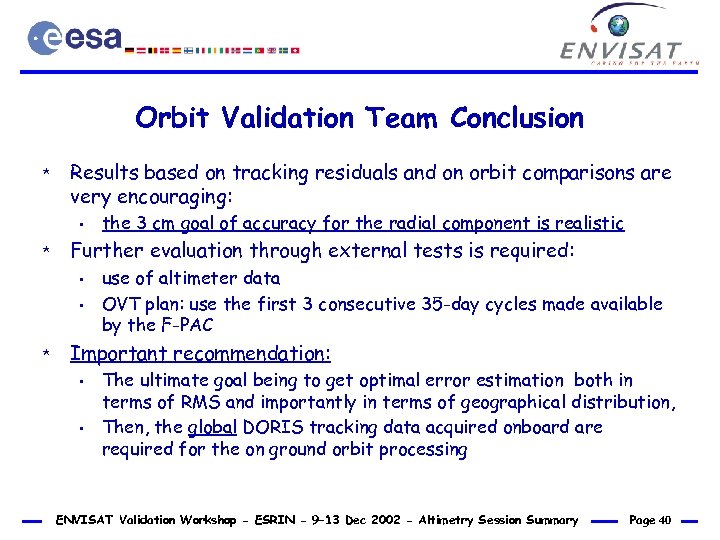 Orbit Validation Team Conclusion * Results based on tracking residuals and on orbit comparisons