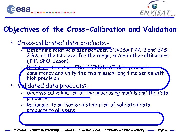 Objectives of the Cross-Calibration and Validation * Cross-calibrated data products: • • * Determine
