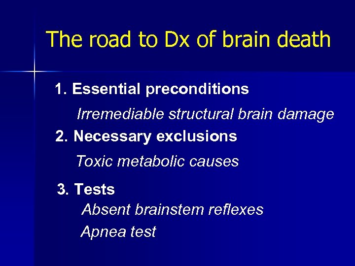 The road to Dx of brain death 1. Essential preconditions Irremediable structural brain damage