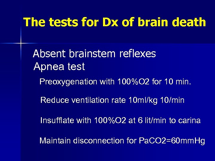 The tests for Dx of brain death Absent brainstem reflexes Apnea test Preoxygenation with