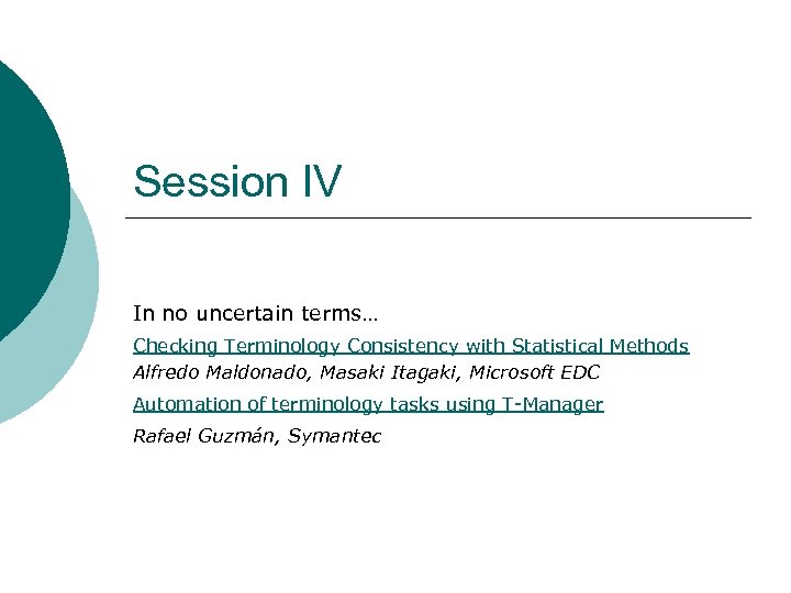 Session IV In no uncertain terms… Checking Terminology Consistency with Statistical Methods Alfredo Maldonado,