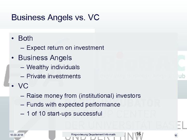 Business Angels vs. VC • Both – Expect return on investment • Business Angels