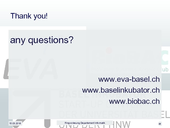 Thank you! any questions? www. eva-basel. ch www. baselinkubator. ch www. biobac. ch 15.