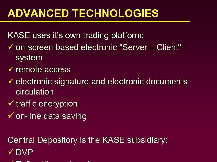 ADVANCED TECHNOLOGIES KASE uses it’s own trading platform: ü on-screen based electronic 
