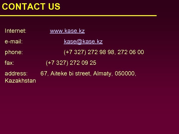 CONTACT US Internet: www. kase. kz e-mail: kase@kase. kz phone: (+7 327) 272 98