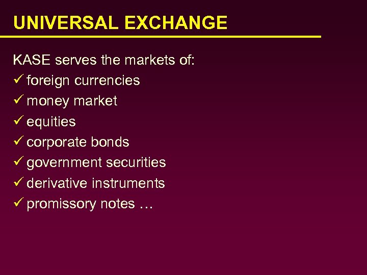 UNIVERSAL EXCHANGE KASE serves the markets of: ü foreign currencies ü money market ü