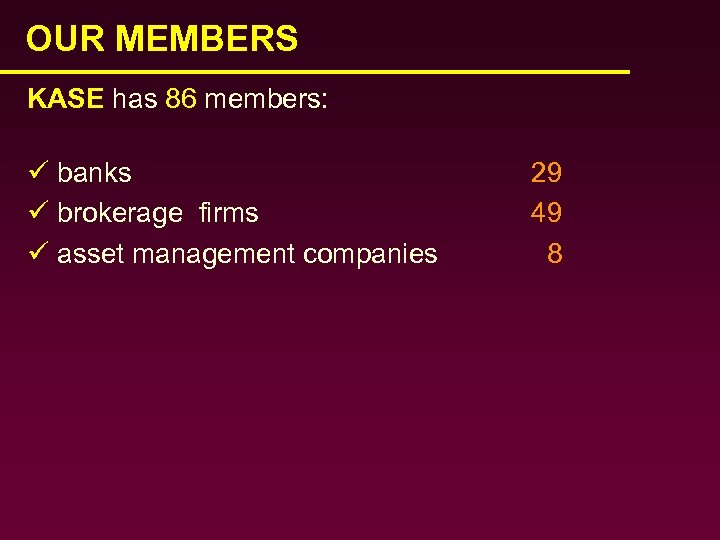 OUR MEMBERS KASE has 86 members: ü banks ü brokerage firms ü asset management