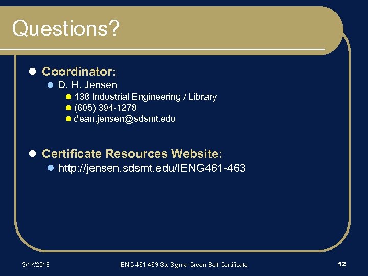 Questions? l Coordinator: l D. H. Jensen l 138 Industrial Engineering / Library l