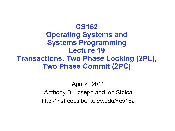 CS 162 Operating Systems and Systems Programming Lecture 19 Transactions, Two Phase Locking (2