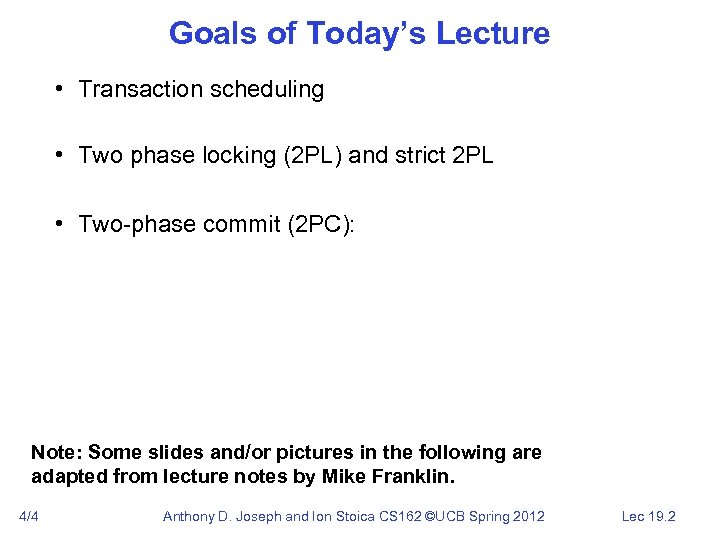 Goals of Today’s Lecture • Transaction scheduling • Two phase locking (2 PL) and