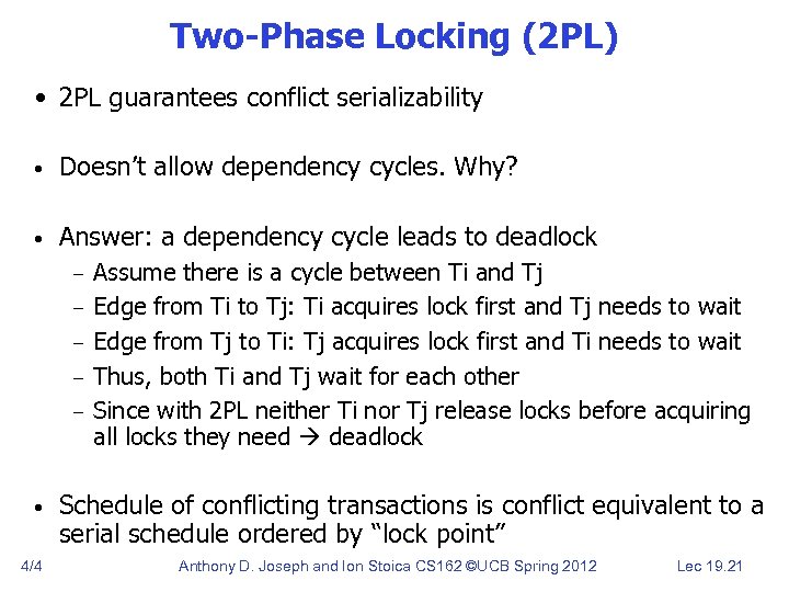 Two-Phase Locking (2 PL) • 2 PL guarantees conflict serializability • Doesn’t allow dependency