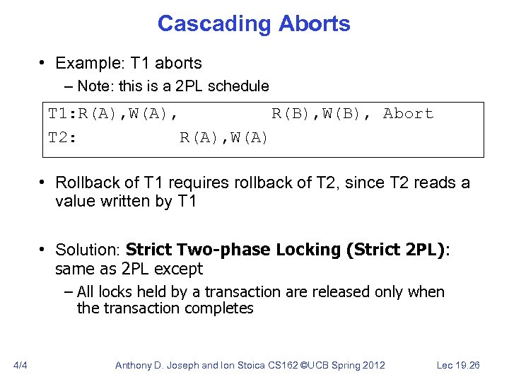Cascading Aborts • Example: T 1 aborts – Note: this is a 2 PL