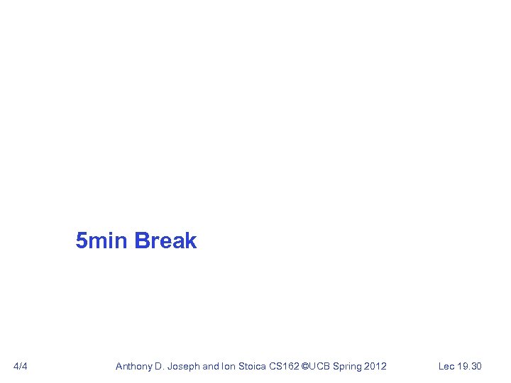 5 min Break 4/4 Anthony D. Joseph and Ion Stoica CS 162 ©UCB Spring