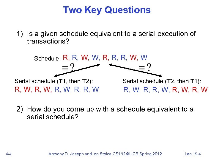 Two Key Questions 1) Is a given schedule equivalent to a serial execution of