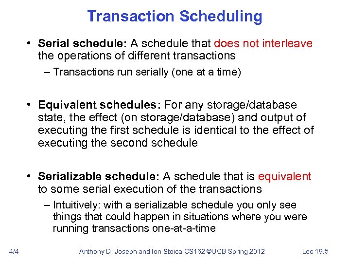 Transaction Scheduling • Serial schedule: A schedule that does not interleave the operations of