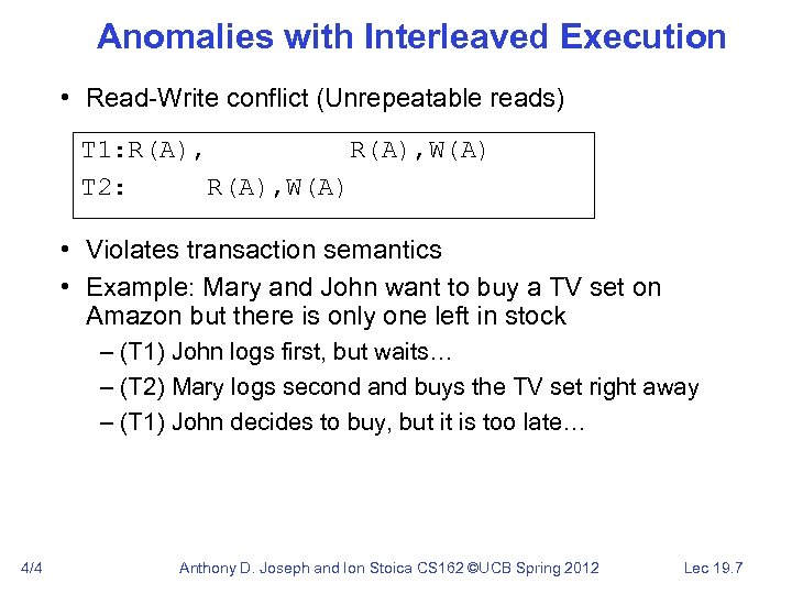Anomalies with Interleaved Execution • Read-Write conflict (Unrepeatable reads) T 1: R(A), W(A) T