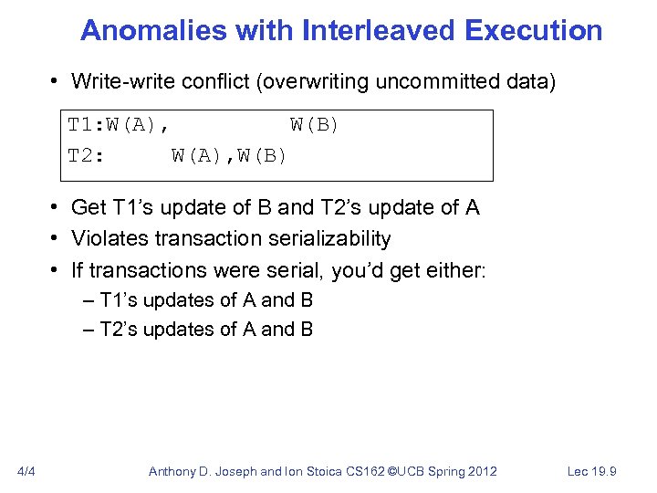 Anomalies with Interleaved Execution • Write-write conflict (overwriting uncommitted data) T 1: W(A), W(B)