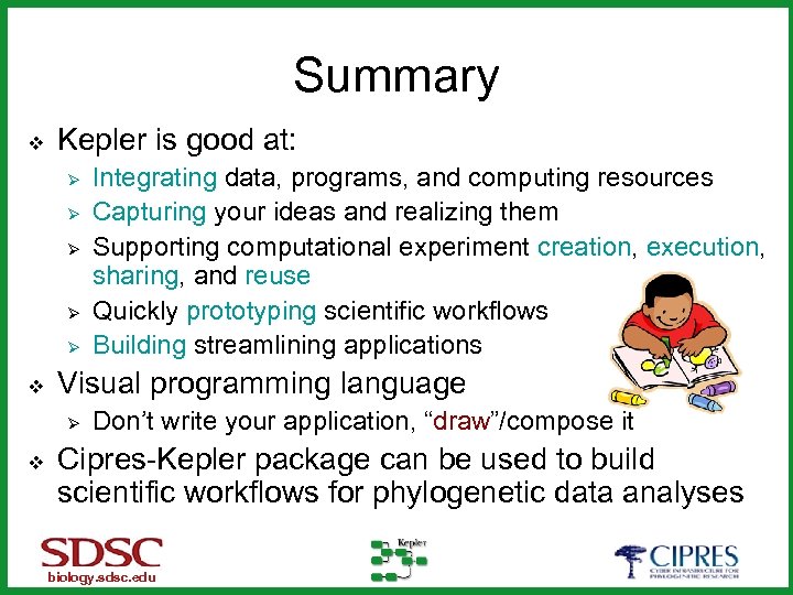 Summary v Kepler is good at: Ø Ø Ø v Visual programming language Ø