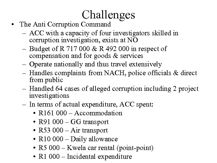 Challenges • The Anti Corruption Command – ACC with a capacity of four investigators
