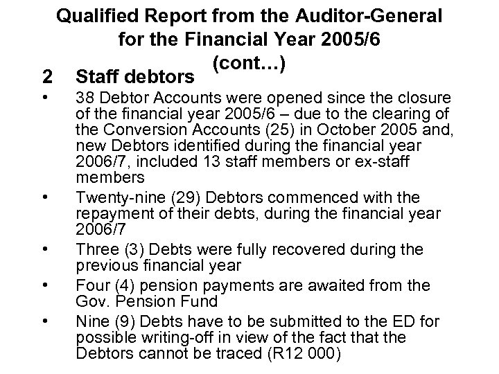 Qualified Report from the Auditor-General for the Financial Year 2005/6 (cont…) 2 Staff debtors