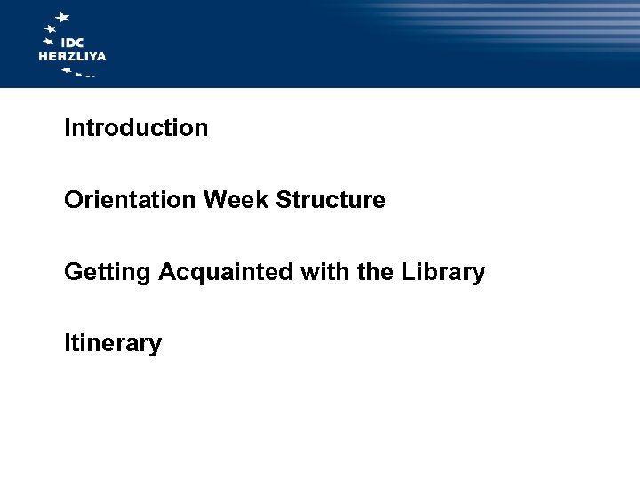 Introduction Orientation Week Structure Getting Acquainted with the Library Itinerary 