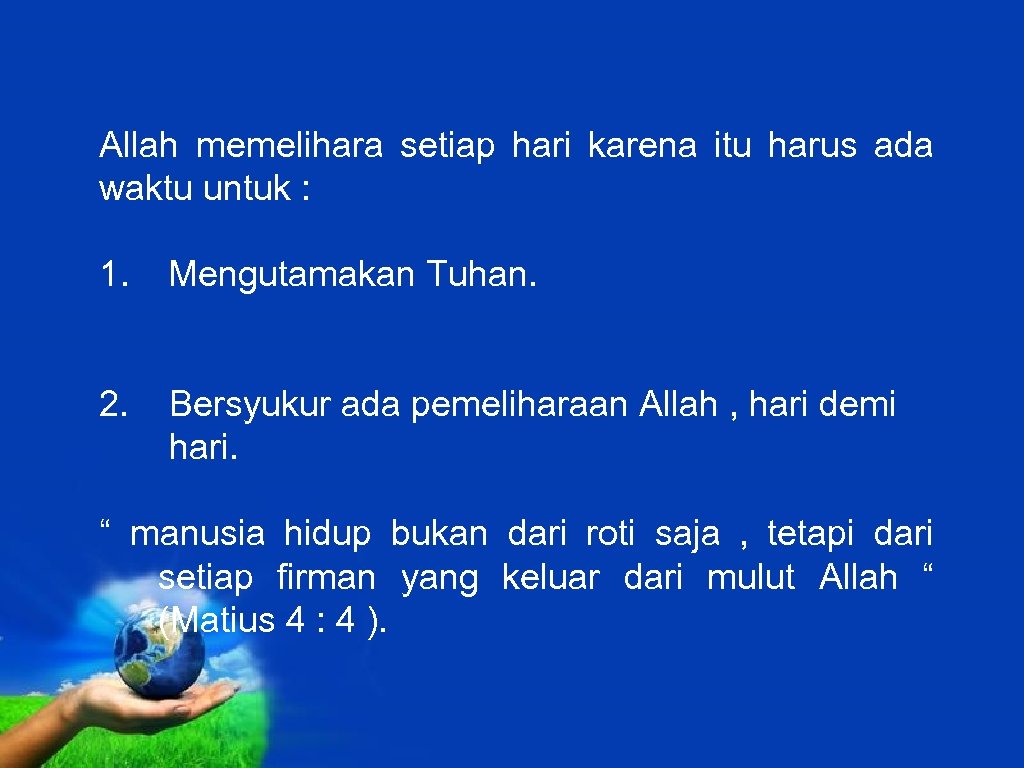 Allah memelihara setiap hari karena itu harus ada waktu untuk : 1. Mengutamakan Tuhan.