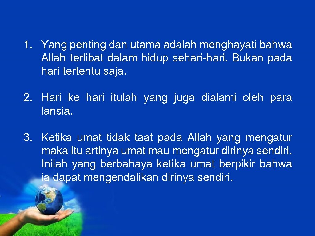 1. Yang penting dan utama adalah menghayati bahwa Allah terlibat dalam hidup sehari-hari. Bukan