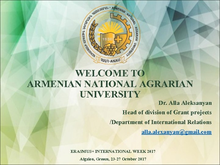 WELCOME TO ARMENIAN NATIONAL AGRARIAN UNIVERSITY Dr. Alla Aleksanyan Head of division of Grant