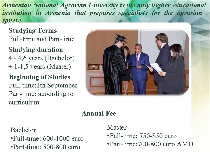 Armenian National Agrarian University is the only higher educational institution in Armenia that prepares