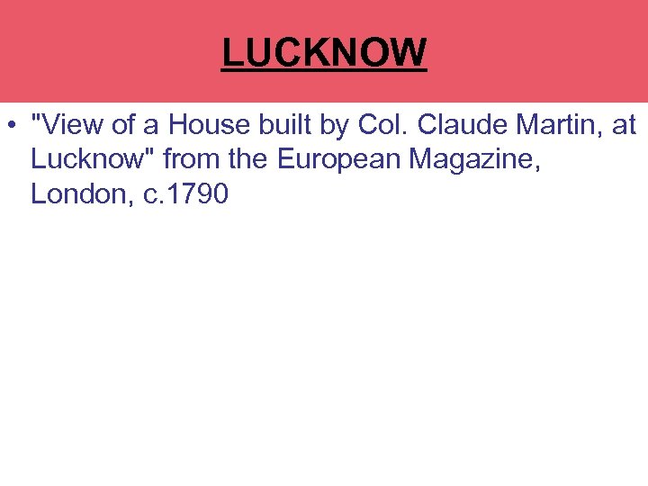 LA MARTINERE COLLEGE LUCKNOW • "View of a House built by Col. Claude Martin,