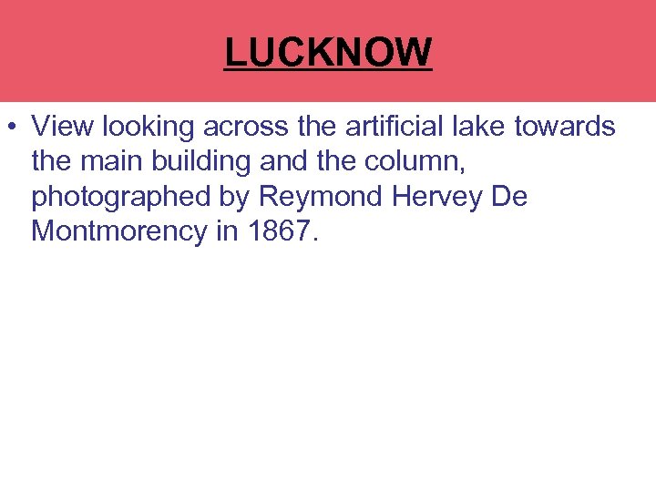 LUCKNOW • View looking across the artificial lake towards the main building and the