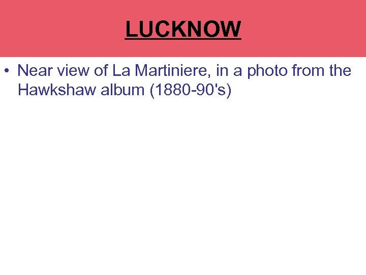 LUCKNOW • Near view of La Martiniere, in a photo from the Hawkshaw album