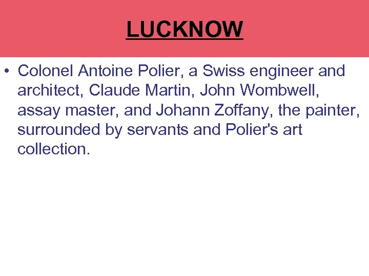 LUCKNOW • Colonel Antoine Polier, a Swiss engineer and architect, Claude Martin, John Wombwell,