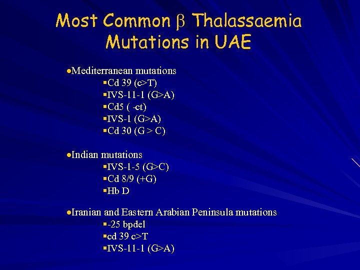 Most Common Thalassaemia Mutations in UAE Mediterranean mutations Cd 39 (c>T) IVS-11 -1 (G>A)