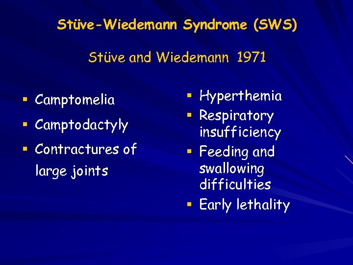 Stüve-Wiedemann Syndrome (SWS) Stüve and Wiedemann 1971 Camptomelia Camptodactyly Contractures of large joints Hyperthemia