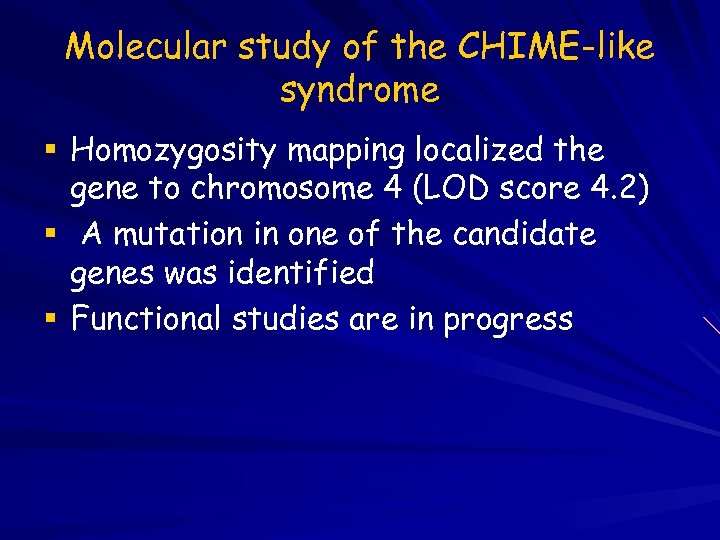 Molecular study of the CHIME-like syndrome Homozygosity mapping localized the gene to chromosome 4